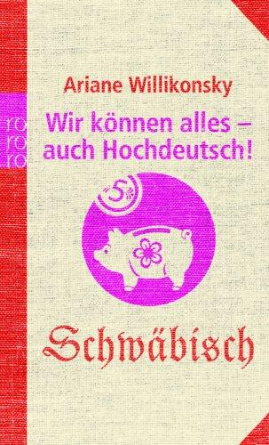 Wir können alles - auch Hochdeutsch!: Schwäbisch