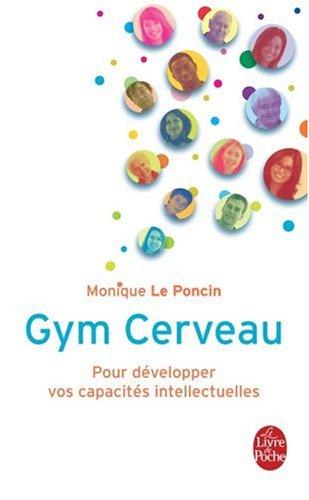 Gym cerveau : une technique, un état d'esprit : pour développer vos capacités intellectuelles