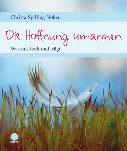 Die Hoffnung umarmen: Was uns heilt und trägt