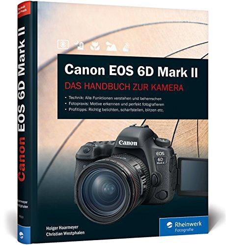 Canon EOS 6D Mark II: Das Handbuch zur Kamera – Alle Funktionen verstehen und beherrschen