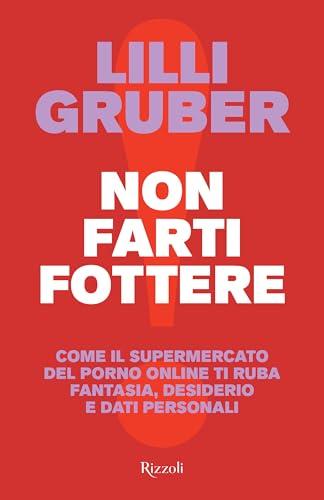 Non farti fottere. Come il supermercato del porno online ti ruba fantasia, desiderio e dati personali (Saggi italiani)