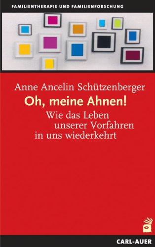 Oh, meine Ahnen!: Wie das Leben unserer Vorfahren in uns wiederkehrt