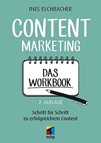 Content Marketing - Das Workbook: Schritt für Schritt zu erfolgreichem Content (mitp Business)