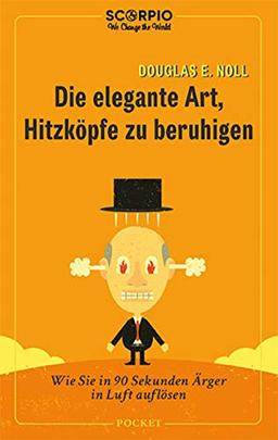 Die elegante Art, Hitzköpfe zu beruhigen: Wie Sie in 90 Sekunden Ärger in Luft auflösen