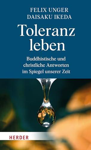 Toleranz leben: Buddhistische und christliche Antworten im Spiegel unserer Zeit