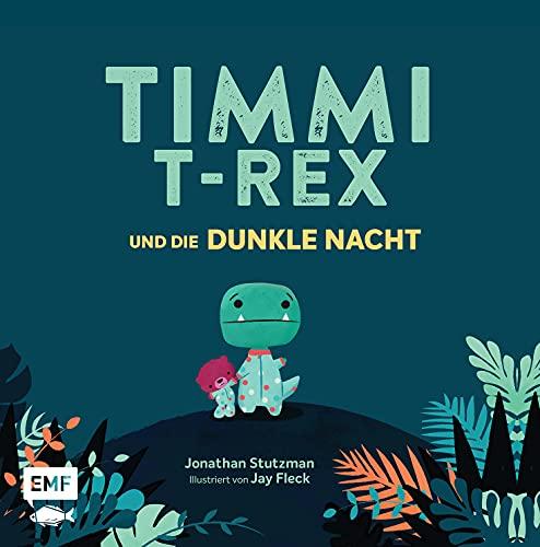 Timmi T-Rex und die dunkle Nacht: Eine Bilderbuchgeschichte zum Vorlesen und Mutmachen für Kinder ab 3 Jahren