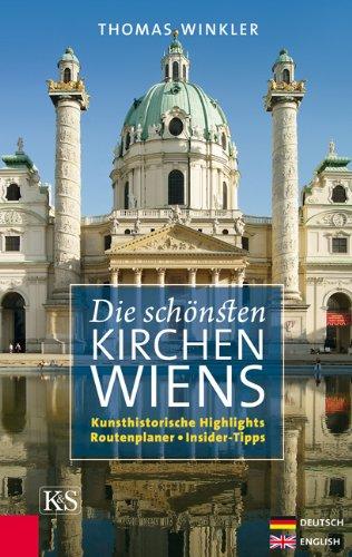 Die schönsten Kirchen Wiens: Kunsthistorische Highlights, Routenplaner, Insider-Tipps