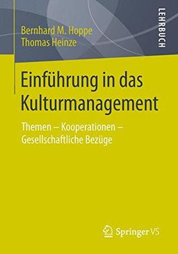 Einführung in das Kulturmanagement: Themen - Kooperationen - Gesellschaftliche Bezüge