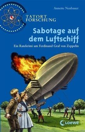 Tatort Forschung. Sabotage auf dem Luftschiff: Ein Ratekrimi um Ferdinand Graf von Zeppelin