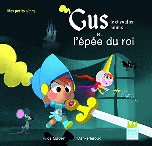 Gus, le chevalier minus. Gus, le chevalier minus et l'épée du roi