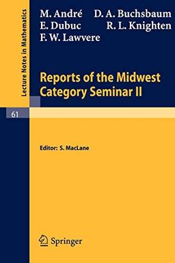 Reports of the Midwest Category Seminar II (Lecture Notes in Mathematics) (No. 2) (Lecture Notes in Mathematics, 61, Band 61)