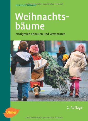 Weihnachtsbäume: Erfolgreich anbauen und vermarkten