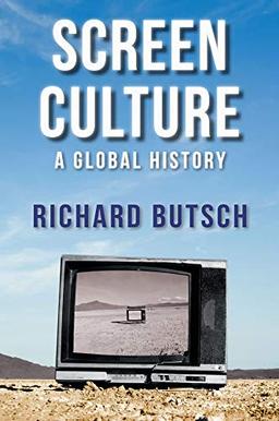 Screen Culture: A Global History (New Directions in Media History - Polity)