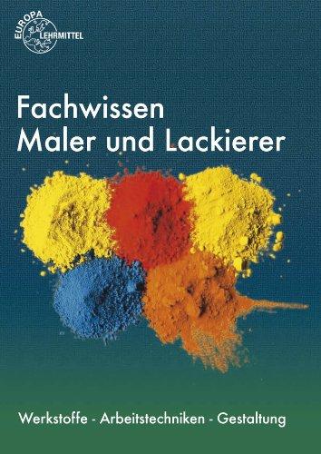 Fachwissen Maler und Lackierer: Werkstoffe - Arbeitstechniken - Gestaltung