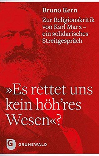 "Es rettet uns kein höh'res Wesen"?: Zur Religionskritik von Karl-Marx - ein solidarisches Streitgespräch