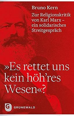 "Es rettet uns kein höh'res Wesen"?: Zur Religionskritik von Karl-Marx - ein solidarisches Streitgespräch