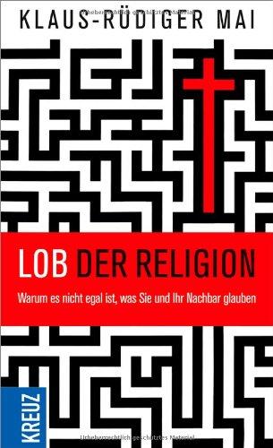 Lob der Religion: Warum es nicht egal ist, was Sie und Ihr Nachbar glauben