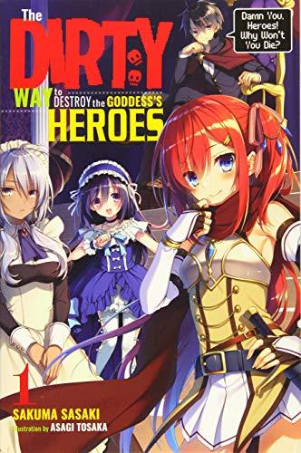 The Dirty Way to Destroy the Goddess's Hero, Vol. 1 (light novel) (Dirty Way to Destroy the Goddess's Heroes)