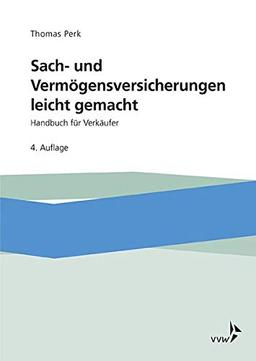 Sach- und Vermögensversicherungen leicht gemacht: Handbuch für Verkäufer