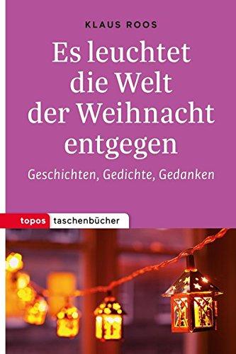 Es leuchtet die Welt der Weihnacht entgegen: Geschichten, Gedichte, Gedanken (Topos Taschenbücher)