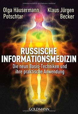 Russische Informationsmedizin: Die neun Basis-Techniken und ihre praktische Anwendung