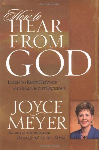 How to Hear from God: Learn to Know His Voice and Make Right Decisions