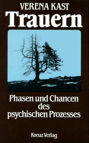 Trauern. Phasen und Chancen des psychischen Prozesses