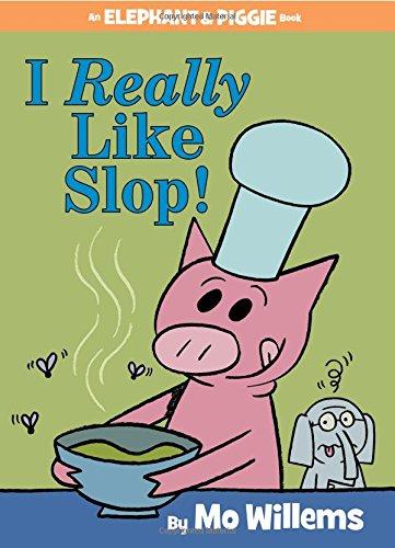 I Really Like Slop! (An Elephant and Piggie Book)