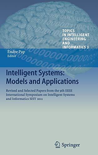 Intelligent Systems: Models and Applications: Revised and Selected Papers from the 9th IEEE International Symposium on Intelligent Systems and ... Engineering and Informatics, 3, Band 3)