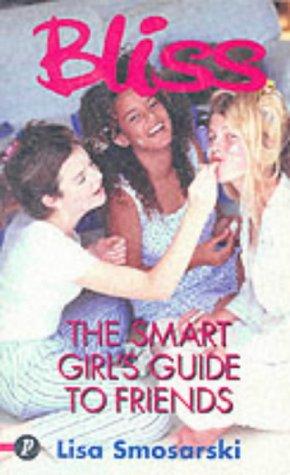 "Bliss": The Smart Girl's Guide to Friends (Bliss S.)