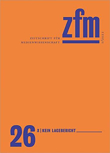 Zeitschrift für Medienwissenschaft 26: Jg. 14, Heft 1/2022: X - Kein Lagebericht (ZfM - Zeitschrift für Medienwissenschaft)