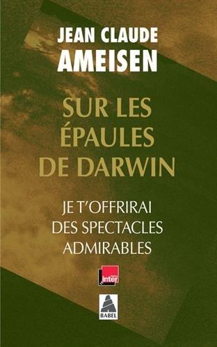 Sur les épaules de Darwin. Je t'offrirai des spectacles admirables