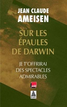 Sur les épaules de Darwin. Je t'offrirai des spectacles admirables