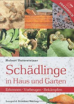 Schädlinge in Haus und Garten: Erkennen, Vorbeugen, Bekämpfen