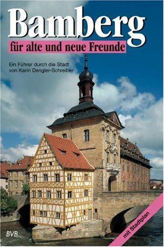 Bamberg für alte und neue Freunde: Ein Führer durch die Stadt