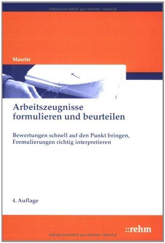 Arbeitszeugnisse formulieren und beurteilen: Bewertungen schnell auf den Punkt bringen, Formulierungen richtig interpretieren