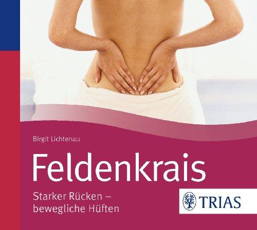 Feldenkrais sich leicht und frei bewegen: Starker Rücken - bewegliche Hüften