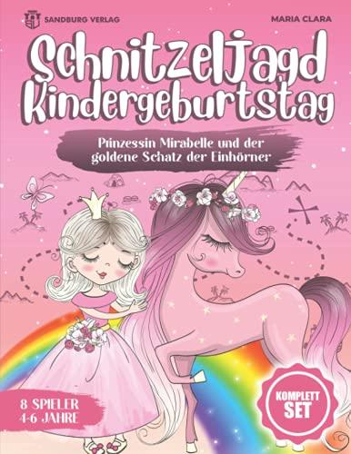 Schnitzeljagd Kindergeburtstag: Prinzessin Mirabelle und der goldene Schatz der Einhörner - Für Kinder zwischen 4-6 Jahre