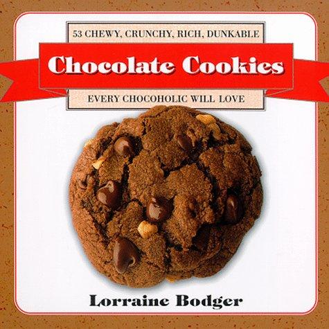 Chocolate Cookies: 53 Chewy, Crunchy, Rich, Dunkable Cookies Every Chocoholic Will Love