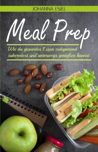 Meal Prep: Wie du gesundes Essen zeitsparend zubereitest und unterwegs genießen kannst