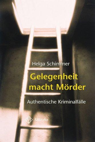 Gelegenheit macht Mörder. Authentische Kriminalfälle