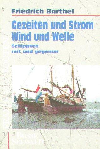 Gezeiten und Strom, Wind und Wetter. Schippern mit und gegenan