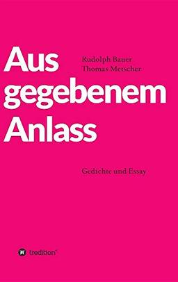 Aus gegebenem Anlass: Gedichte und Essay