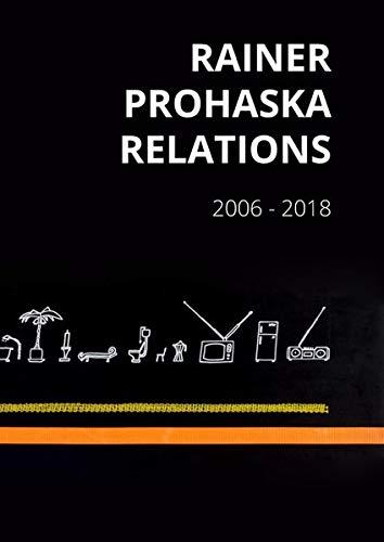 Rainer Prohaska: Relations. 2006–2018