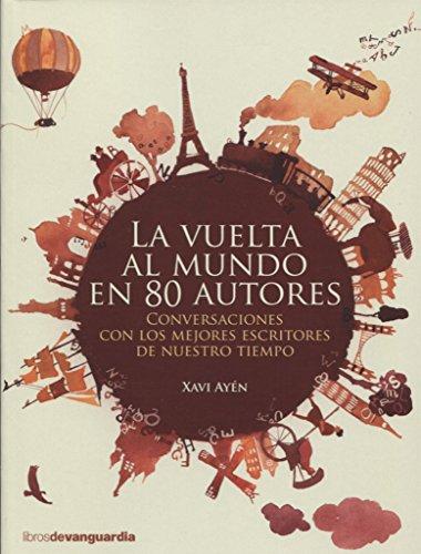 La vuelta al mundo en 80 autores : conversaciones con los mejores escritores de nuestro tiempo (LIBROS DE VANGUARDIA, Band 0)