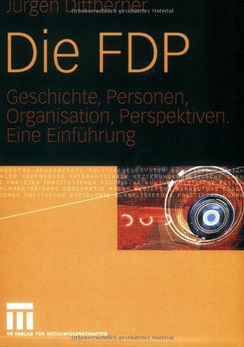 Die FDP: Geschichte, Personen, Organisation, Perspektiven. Eine Einführung