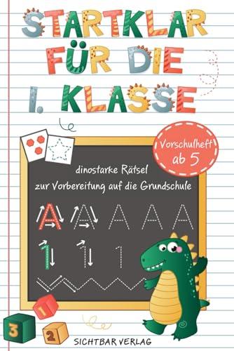 Startklar für die 1. Klasse – dinostarke Rätsel zur Vorbereitung auf die Grundschule (Buchstaben, Zählen & Rechnen | Vorschul-Übungsheft ab 5)