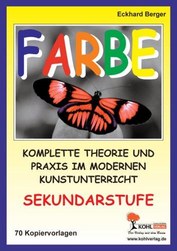 Farbe - Komplette Theorie und Praxis im modernen Kunstunterricht SEK I