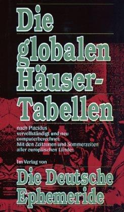 Die globalen Häusertabellen, nach Placidus vervollständigt und neu computerberechnet. Mit den Zeitzonen und Sommerzeiten aller europäischen Länder