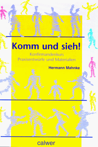 Komm und sieh!, Praxisentwürfe und Materialien für den Konfirmandenunterricht